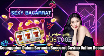Keunggulan Dalam Bermain Baccarat Casino Online Resmi