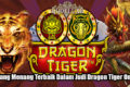 Peluang Menang Terbaik Dalam Judi Dragon Tiger Online