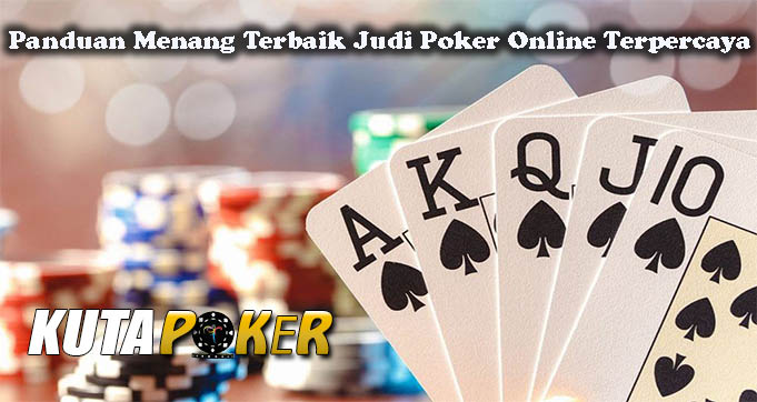 Panduan Menang Terbaik Judi Poker Online Terpercaya